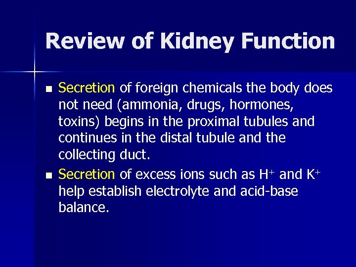 Review of Kidney Function n n Secretion of foreign chemicals the body does not
