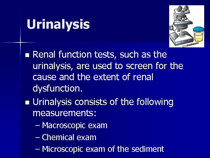 Urinalysis Renal function tests, such as the urinalysis, are used to screen for the