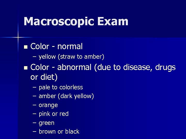 Macroscopic Exam n Color - normal – yellow (straw to amber) n Color -