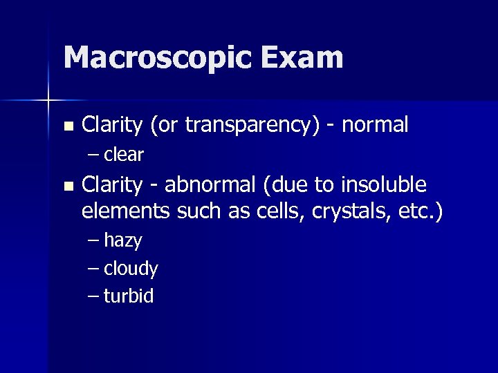 Macroscopic Exam n Clarity (or transparency) - normal – clear n Clarity - abnormal