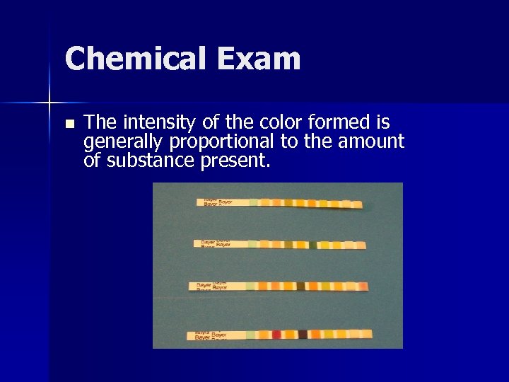 Chemical Exam n The intensity of the color formed is generally proportional to the
