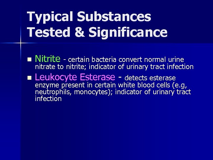 Typical Substances Tested & Significance n Nitrite - certain bacteria convert normal urine n