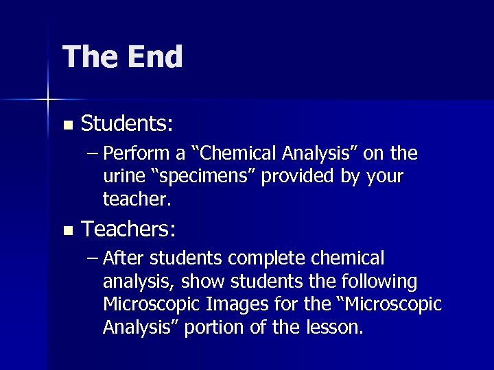 The End n Students: – Perform a “Chemical Analysis” on the urine “specimens” provided