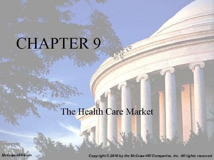 CHAPTER 9 The Health Care Market Mc. Graw-Hill/Irwin Copyright © 2010 by the Mc.