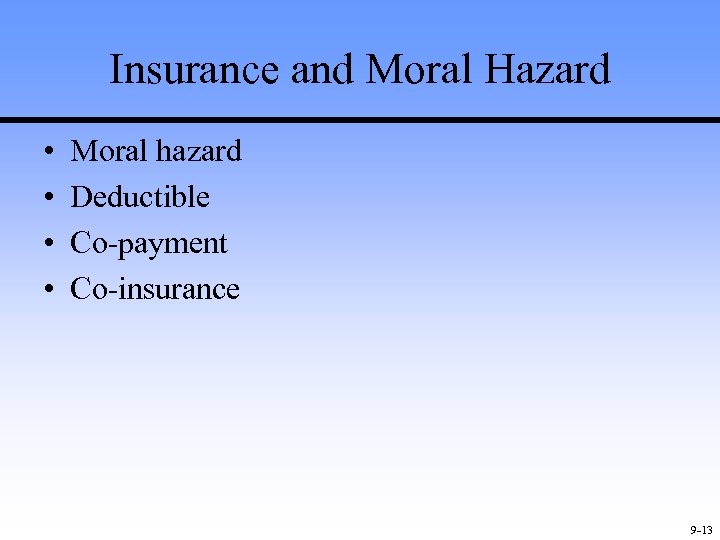 Insurance and Moral Hazard • • Moral hazard Deductible Co-payment Co-insurance 9 -13 