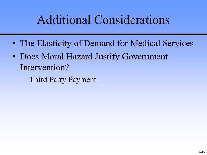 Additional Considerations • The Elasticity of Demand for Medical Services • Does Moral Hazard