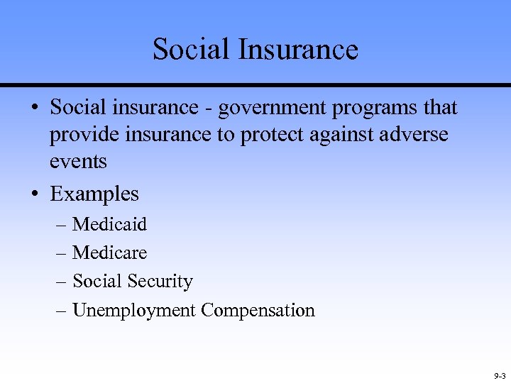 Social Insurance • Social insurance - government programs that provide insurance to protect against