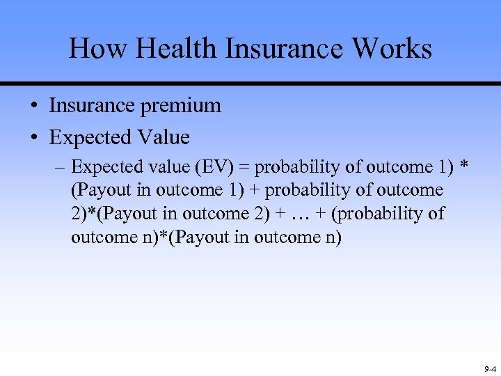 How Health Insurance Works • Insurance premium • Expected Value – Expected value (EV)