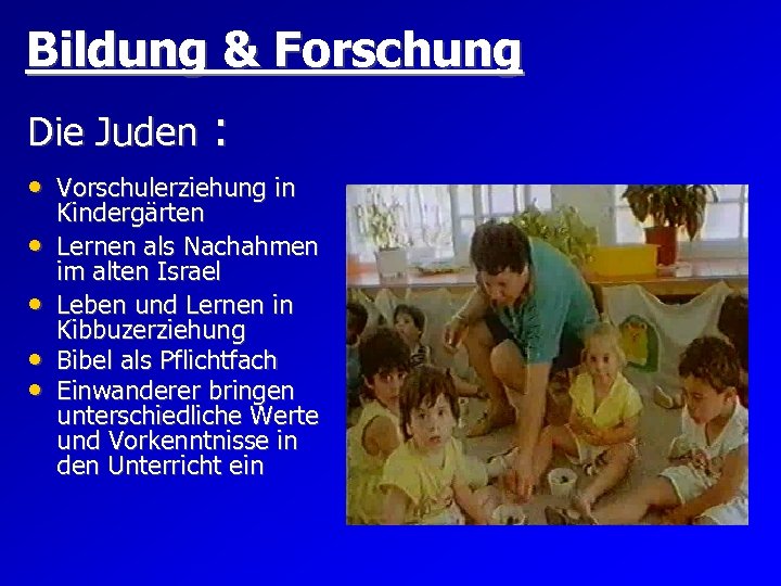 Bildung & Forschung Die Juden : • Vorschulerziehung in • • Kindergärten Lernen als