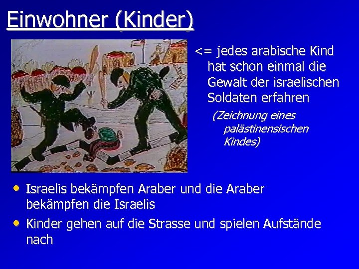 Einwohner (Kinder) <= jedes arabische Kind hat schon einmal die Gewalt der israelischen Soldaten