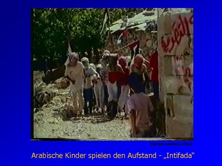 Bild bitte anklicken (Film) Arabische Kinder spielen den Aufstand - „Intifada“ 