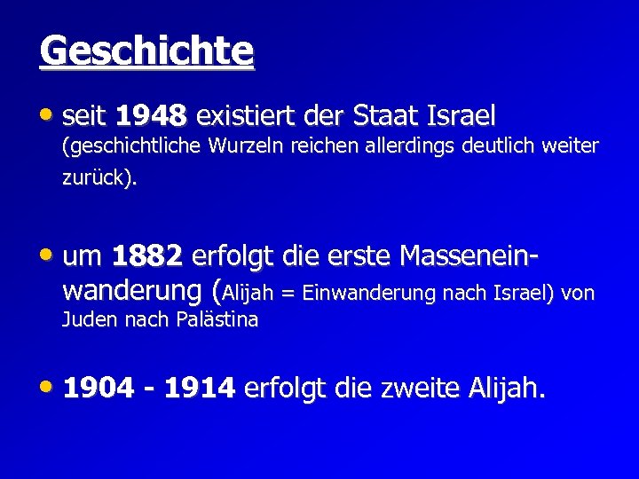 Geschichte • seit 1948 existiert der Staat Israel (geschichtliche Wurzeln reichen allerdings deutlich weiter