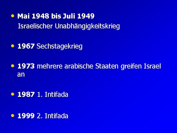  • Mai 1948 bis Juli 1949 Israelischer Unabhängigkeitskrieg • 1967 Sechstagekrieg • 1973