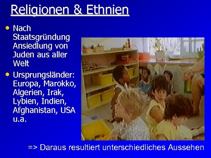 Religionen & Ethnien • Nach • Staatsgründung Ansiedlung von Juden aus aller Welt Ursprungsländer: