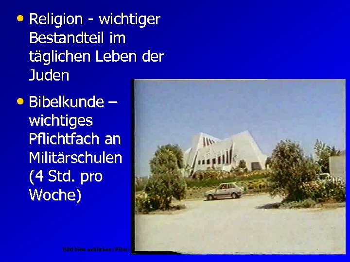  • Religion - wichtiger Bestandteil im täglichen Leben der Juden • Bibelkunde –