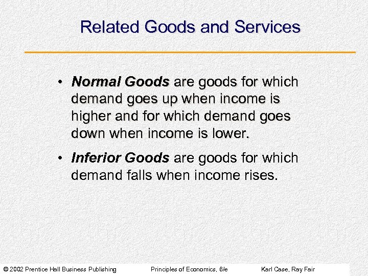 Related Goods and Services • Normal Goods are goods for which demand goes up