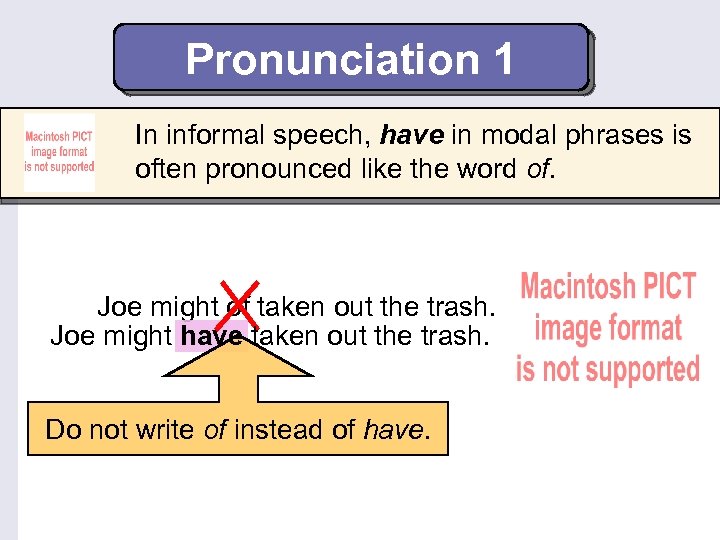 Pronunciation 1 In informal speech, have in modal phrases is often pronounced like the