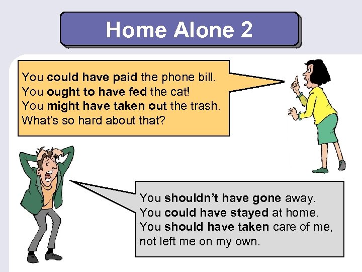 Home Alone 2 You could have paid the phone bill. You ought to have