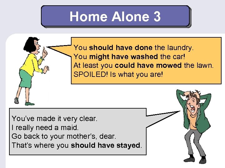 Home Alone 3 You should have done the laundry. You might have washed the