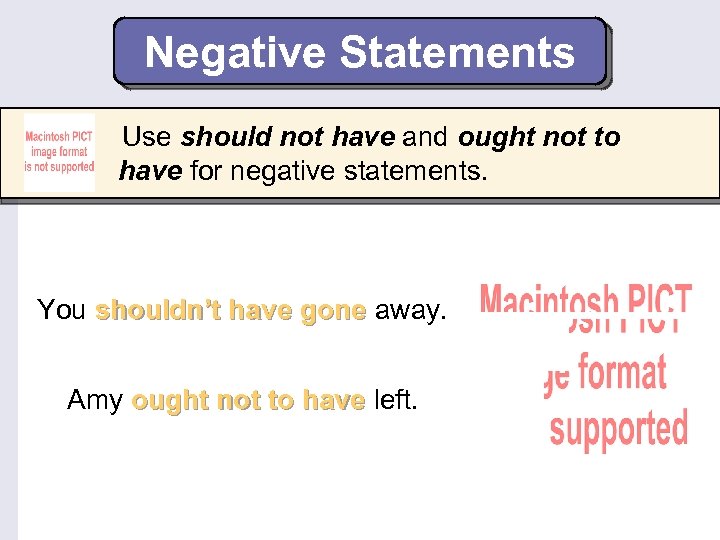 Negative Statements Use should not have and ought not to have for negative statements.