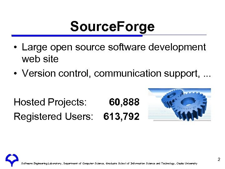 Source. Forge • Large open source software development web site • Version control, communication