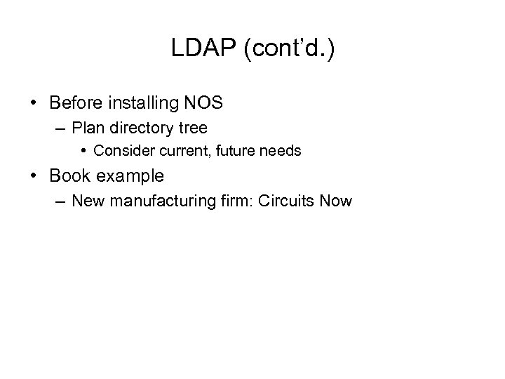 LDAP (cont’d. ) • Before installing NOS – Plan directory tree • Consider current,