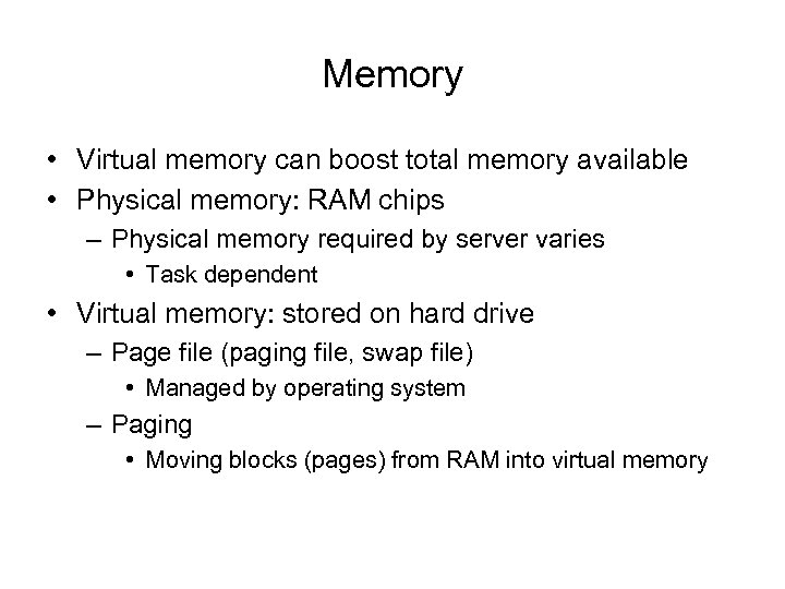 Memory • Virtual memory can boost total memory available • Physical memory: RAM chips