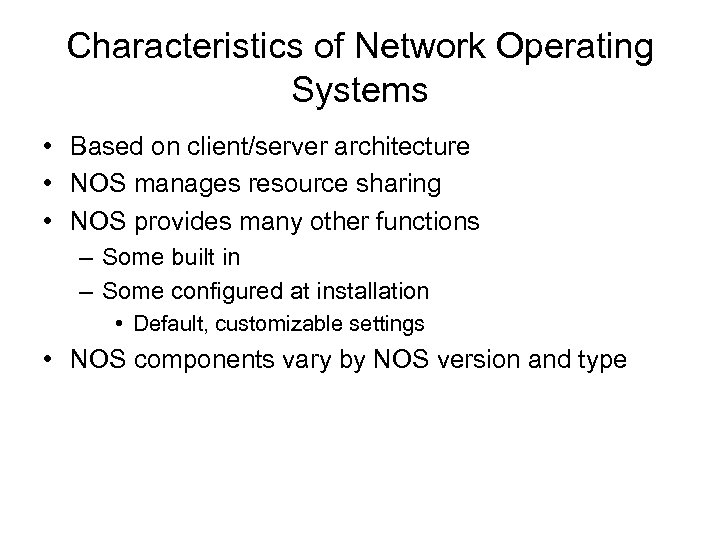Characteristics of Network Operating Systems • Based on client/server architecture • NOS manages resource