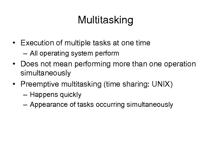 Multitasking • Execution of multiple tasks at one time – All operating system perform