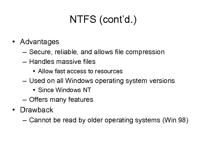 NTFS (cont’d. ) • Advantages – Secure, reliable, and allows file compression – Handles