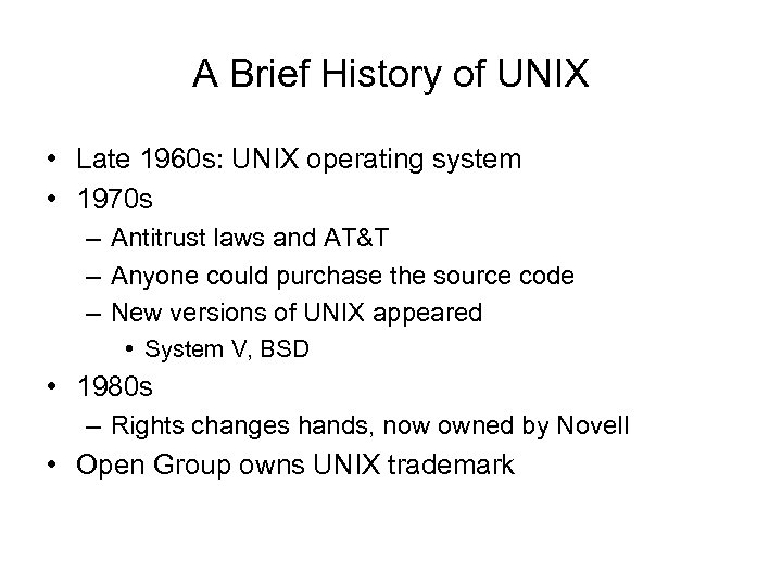A Brief History of UNIX • Late 1960 s: UNIX operating system • 1970