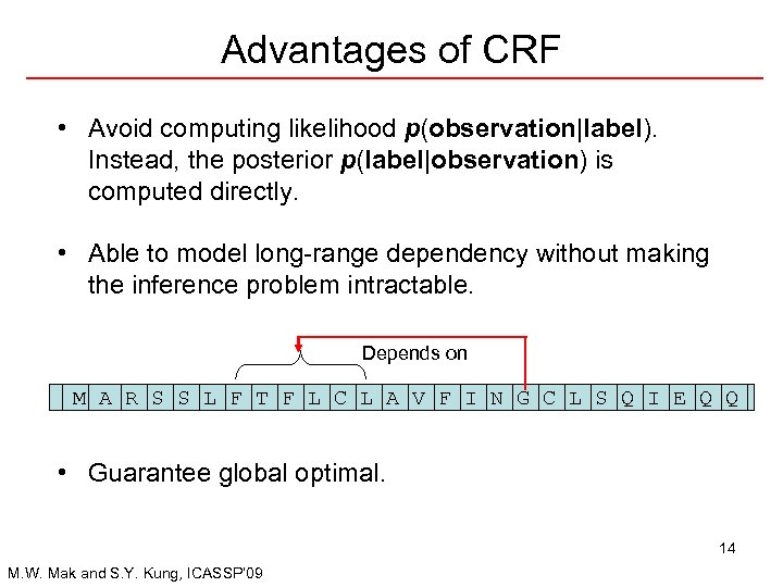 Advantages of CRF • Avoid computing likelihood p(observation|label). Instead, the posterior p(label|observation) is computed