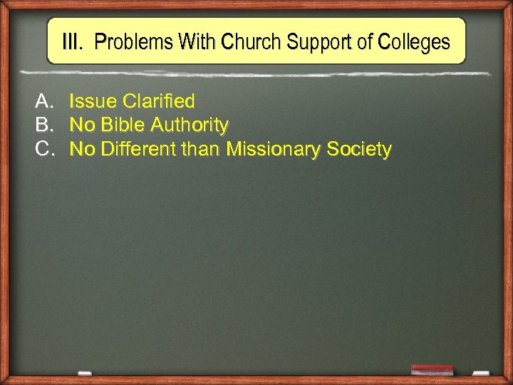 III. Problems With Church Support of Colleges A. Issue Clarified B. No Bible Authority