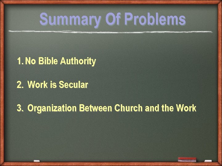 Summary Of Problems 1. No Bible Authority 2. Work is Secular 3. Organization Between