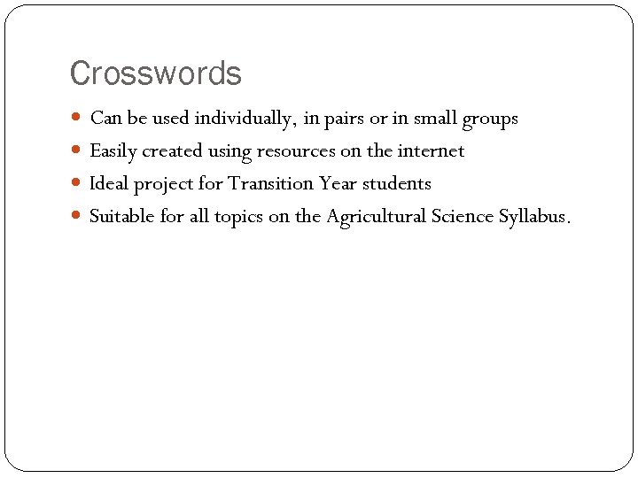 Crosswords Can be used individually, in pairs or in small groups Easily created using