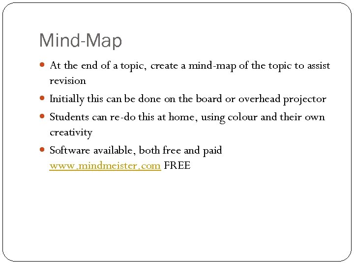 Mind-Map At the end of a topic, create a mind-map of the topic to