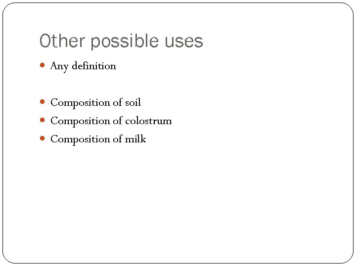 Other possible uses Any definition Composition of soil Composition of colostrum Composition of milk