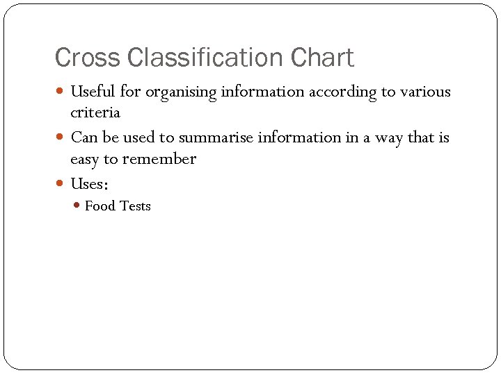 Cross Classification Chart Useful for organising information according to various criteria Can be used