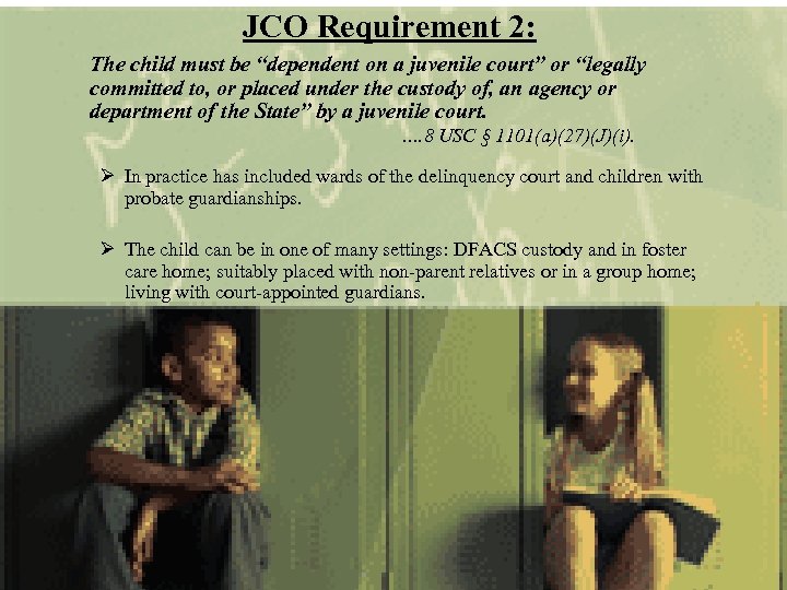 JCO Requirement 2: The child must be “dependent on a juvenile court” or “legally