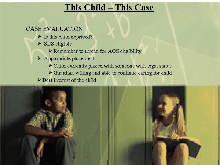 This Child – This Case CASE EVALUATION Ø Is this child deprived? Ø SIJS