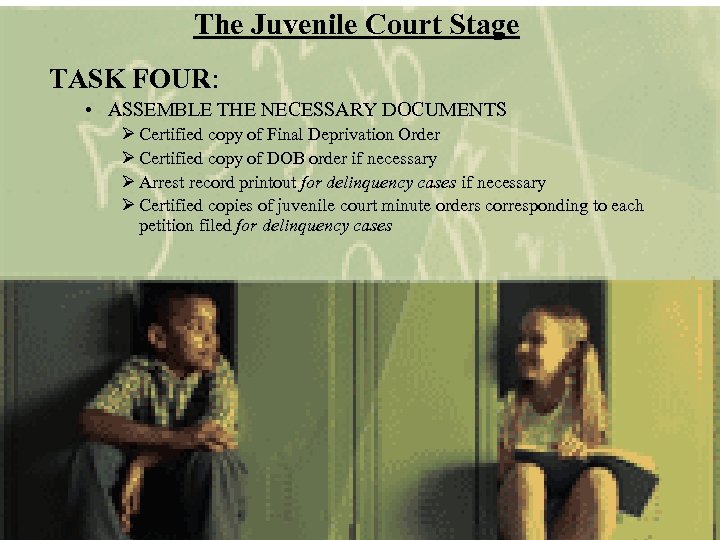 The Juvenile Court Stage TASK FOUR: • ASSEMBLE THE NECESSARY DOCUMENTS Ø Certified copy