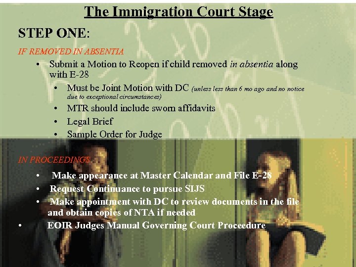 The Immigration Court Stage STEP ONE: IF REMOVED IN ABSENTIA • Submit a Motion