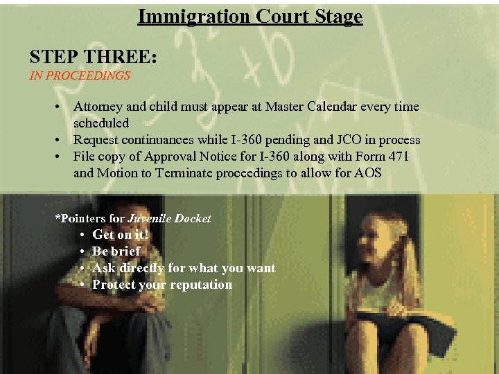 Immigration Court Stage STEP THREE: IN PROCEEDINGS • Attorney and child must appear at