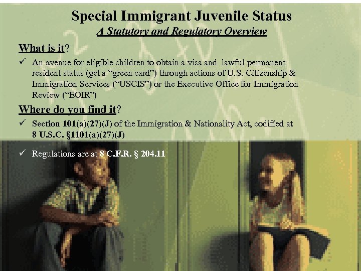 Special Immigrant Juvenile Status A Statutory and Regulatory Overview What is it? ü An