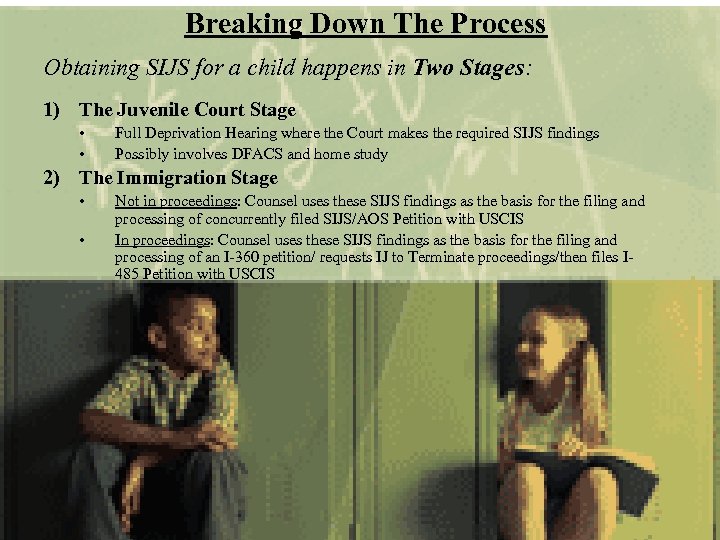 Breaking Down The Process Obtaining SIJS for a child happens in Two Stages: 1)