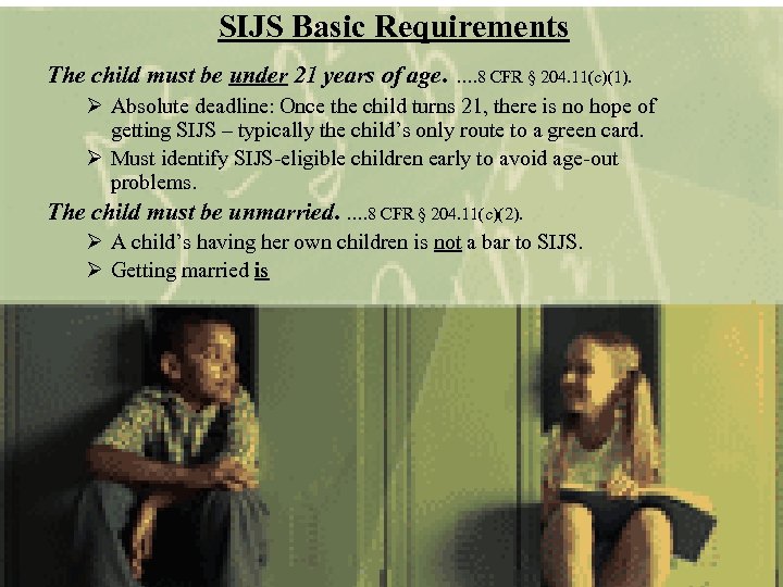 SIJS Basic Requirements The child must be under 21 years of age. …. 8