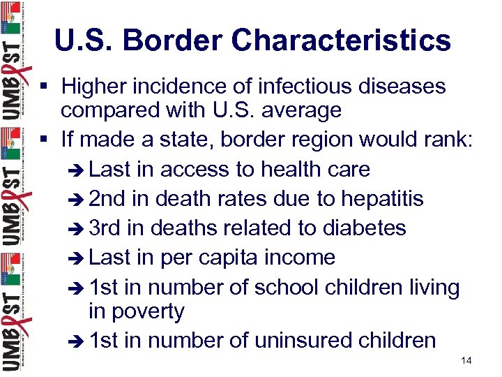 U. S. Border Characteristics § Higher incidence of infectious diseases compared with U. S.