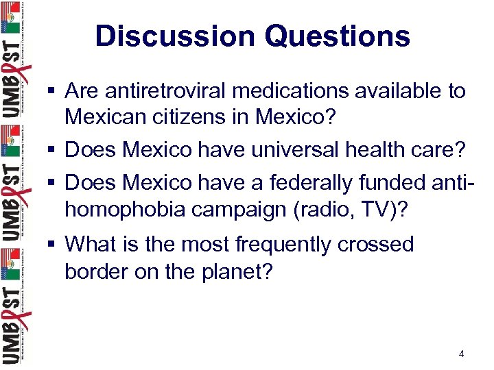 Discussion Questions § Are antiretroviral medications available to Mexican citizens in Mexico? § Does