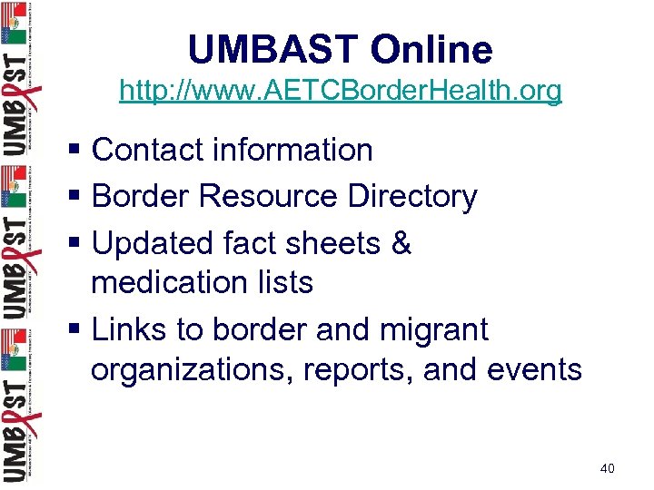 UMBAST Online http: //www. AETCBorder. Health. org § Contact information § Border Resource Directory