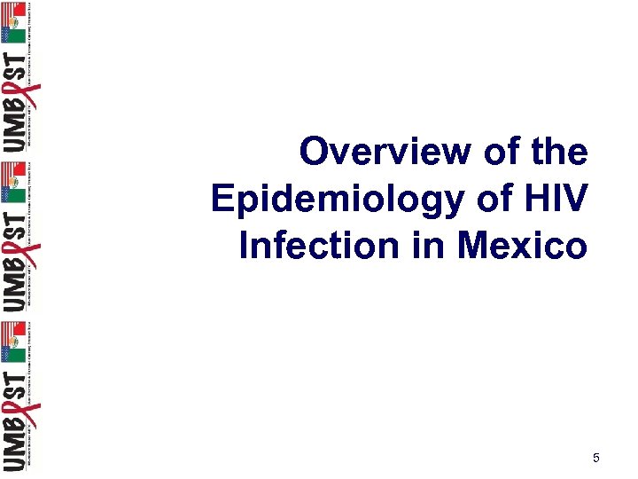 Overview of the Epidemiology of HIV Infection in Mexico 5 